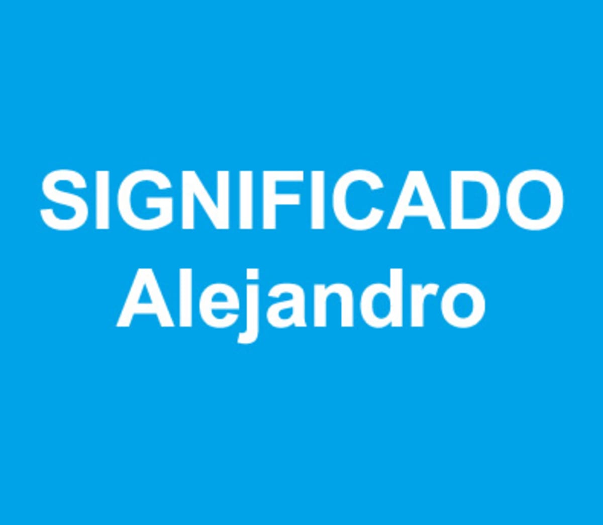 Significado del nombre Alejandro