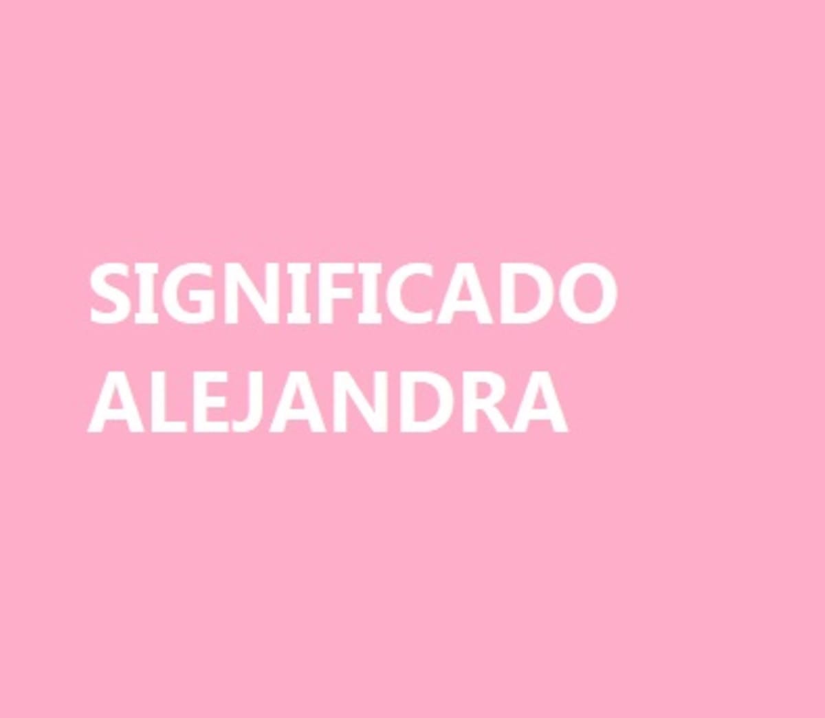 Significado del nombre Alejandra