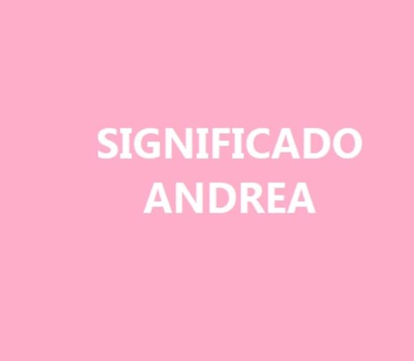 Significado del nombre Andrea