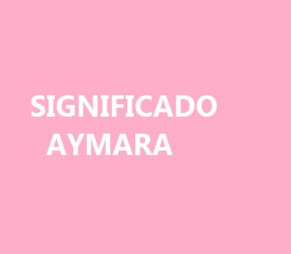 Significado del nombre Aymara