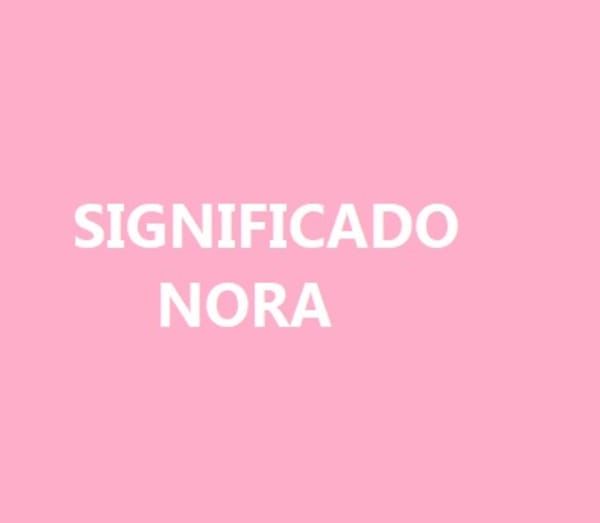 Significado del nombre Nora